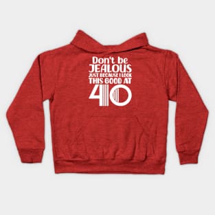 Don't Be Jealous Just Because I look This Good At 40 Kids Hoodie